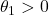 \displaystyle {\theta _1} > 0