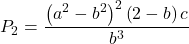 \displaystyle {P_2} = \frac{{{{\left( {{a^2} - {b^2}} \right)}^2}\left( {2 - b} \right)c}}{{{b^3}}}