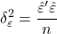 \displaystyle \delta _\varepsilon ^2 = \frac{{\hat \varepsilon '\hat \varepsilon }}{n}