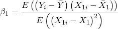 \displaystyle {\beta _1} = \frac{{E\left( {\left( {{Y_i} - \bar Y} \right)\left( {{X_{1i}} - {{\bar X}_1}} \right)} \right)}}{{E\left( {{{\left( {{X_{1i}} - {{\bar X}_1}} \right)}^2}} \right)}}