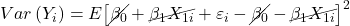 \displaystyle Var\left( {{Y_i}} \right) = E{\left[ {\cancel{{{\beta _0}}} + \cancel{{{\beta _1}{X_{1i}}}} + {\varepsilon _i} - \cancel{{{\beta _0}}} - \cancel{{{\beta _1}{X_{1i}}}}} \right]^2}