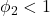 \displaystyle {\phi _2} < 1