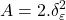 \displaystyle A = 2.\delta _\varepsilon ^2