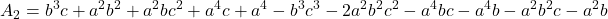 \displaystyle {A_2} = {b^3}c + {a^2}{b^2} + {a^2}b{c^2} + {a^4}c + {a^4} - {b^3}{c^3} - 2{a^2}{b^2}{c^2} - {a^4}bc - {a^4}b - {a^2}{b^2}c - {a^2}b
