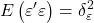 \displaystyle E\left( {\varepsilon '\varepsilon } \right) = \delta _\varepsilon ^2