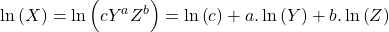 \displaystyle \ln \left( X \right) = \ln \left( {c{Y^a}{Z^b}} \right) = \ln \left( c \right) + a.\ln \left( Y \right) + b.\ln \left( Z \right)