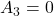 \displaystyle {A_3} = 0