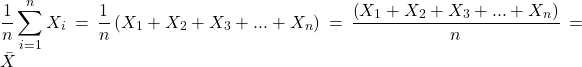 \displaystyle \frac{1}{n}\sum\limits_{i = 1}^n {{X_i}}  = \frac{1}{n}\left( {{X_1} + {X_2} + {X_3} + ... + {X_n}} \right) = \frac{{\left( {{X_1} + {X_2} + {X_3} + ... + {X_n}} \right)}}{n} = \bar X