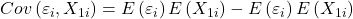 \displaystyle Cov\left( {{\varepsilon _i},{X_{1i}}} \right) = E\left( {{\varepsilon _i}} \right)E\left( {{X_{1i}}} \right) - E\left( {{\varepsilon _i}} \right)E\left( {{X_{1i}}} \right)