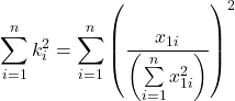 \displaystyle \sum\limits_{i = 1}^n {k_i^2}  = {\sum\limits_{i = 1}^n {\left( {\frac{{{x_{1i}}}}{{\left( {\sum\limits_{i = 1}^n {x_{1i}^2} } \right)}}} \right)} ^2}