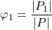 \displaystyle {\varphi _1} = \frac{{\left| {{P_1}} \right|}}{{\left| P \right|}}
