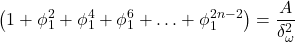 \displaystyle \left( {1 + \phi _1^2 + \phi _1^4 + \phi _1^6 +  \ldots  + \phi _1^{2n - 2}} \right) = \frac{A}{{\delta _\omega ^2}}