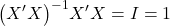 \displaystyle {\left( {X'X} \right)^{ - 1}}X'X = I = 1