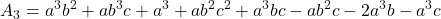 \displaystyle {A_3} = {a^3}{b^2} + a{b^3}c + {a^3} + a{b^2}{c^2} + {a^3}bc - a{b^2}c - 2{a^3}b - {a^3}c
