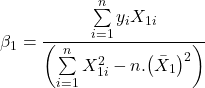 \displaystyle {\beta _1} = \frac{{\sum\limits_{i = 1}^n {{y_i}{X_{1i}}} }}{{\left( {\sum\limits_{i = 1}^n {X_{1i}^2}  - n.{{\left( {{{\bar X}_1}} \right)}^2}} \right)}}