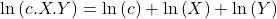 \displaystyle \ln \left( {c.X.Y} \right) = \ln \left( c \right) + \ln \left( X \right) + \ln \left( Y \right)
