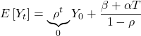 \displaystyle E\left[ {{Y_t}} \right] = \underbrace {{\rho ^t}}_0{Y_0} + \frac{{\beta  + \alpha T}}{{1 - \rho }}
