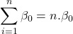 \displaystyle \sum\limits_{i = 1}^n {{\beta _0}}  = n.{\beta _0}
