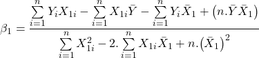 \displaystyle {\beta _1} = \frac{{\sum\limits_{i = 1}^n {{Y_i}{X_{1i}}}  - \sum\limits_{i = 1}^n {{X_{1i}}} \bar Y - \sum\limits_{i = 1}^n {{Y_i}} {{\bar X}_1} + \left( {n.\bar Y{{\bar X}_1}} \right)}}{{\sum\limits_{i = 1}^n {X_{1i}^2}  - 2.\sum\limits_{i = 1}^n {{X_{1i}}} {{\bar X}_1} + n.{{\left( {{{\bar X}_1}} \right)}^2}}}