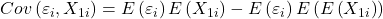\displaystyle Cov\left( {{\varepsilon _i},{X_{1i}}} \right) = E\left( {{\varepsilon _i}} \right)E\left( {{X_{1i}}} \right) - E\left( {{\varepsilon _i}} \right)E\left( {E\left( {{X_{1i}}} \right)} \right)