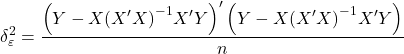 \displaystyle \delta _\varepsilon ^2 = \frac{{{{\left( {Y - X{{\left( {X'X} \right)}^{ - 1}}X'Y} \right)}^\prime }\left( {Y - X{{\left( {X'X} \right)}^{ - 1}}X'Y} \right)}}{n}