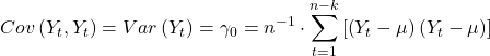 \displaystyle Cov\left( {{Y_t},{Y_t}} \right) = Var\left( {{Y_t}} \right) = {\gamma _0} = {n^{ - 1}} \cdot \sum\limits_{t = 1}^{n - k} {\left[ {\left( {{Y_t} - \mu } \right)\left( {{Y_t} - \mu } \right)} \right]}  