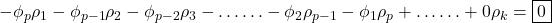 \displaystyle  - {\phi _p}{\rho _1} - {\phi _{p - 1}}{\rho _2} - {\phi _{p - 2}}{\rho _3} -  \ldots  \ldots  - {\phi _2}{\rho _{p - 1}} - {\phi _1}{\rho _p} +  \ldots  \ldots  + 0{\rho _k} = \boxed0