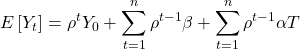 \displaystyle E\left[ {{Y_t}} \right] = {\rho ^t}{Y_0} + \sum\limits_{t = 1}^n {{\rho ^{t - 1}}} \beta  + \sum\limits_{t = 1}^n {{\rho ^{t - 1}}\alpha T}  