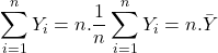 \displaystyle \sum\limits_{i = 1}^n {{Y_i}}  = n.\frac{1}{n}\sum\limits_{i = 1}^n {{Y_i}}  = n.\bar Y