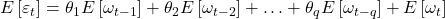 \displaystyle E\left[ {{\varepsilon _t}} \right] = {\theta _1}E\left[ {{\omega _{t - 1}}} \right] + {\theta _2}E\left[ {{\omega _{t - 2}}} \right] +  \ldots  + {\theta _q}E\left[ {{\omega _{t - q}}} \right] + E\left[ {{\omega _t}} \right]