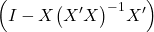 \displaystyle \left( {I - X{{\left( {X'X} \right)}^{ - 1}}X'} \right)