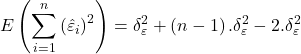 \displaystyle E\left( {\sum\limits_{i = 1}^n {{{\left( {{{\hat \varepsilon }_i}} \right)}^2}} } \right) = \delta _\varepsilon ^2 + \left( {n - 1} \right).\delta _\varepsilon ^2 - 2.\delta _\varepsilon ^2