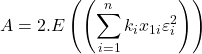\displaystyle A = 2.E\left( {\left( {\sum\limits_{i = 1}^n {{k_i}{x_{1i}}\varepsilon _i^2} } \right)} \right)