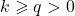 \displaystyle k \geqslant q > 0