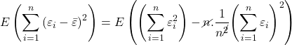 \displaystyle E\left( {\sum\limits_{i = 1}^n {{{\left( {{\varepsilon _i} - \bar \varepsilon } \right)}^2}} } \right) = E\left( {\left( {\sum\limits_{i = 1}^n {\varepsilon _i^2} } \right) - \cancel{n}.\frac{1}{{{n^{\cancel{2}}}}}{{\left( {\sum\limits_{i = 1}^n {{\varepsilon _i}} } \right)}^2}} \right)