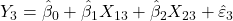 \displaystyle {Y_3} = {\hat \beta _0} + {\hat \beta _1}{X_{13}} + {\hat \beta _2}{X_{23}} + {\hat \varepsilon _3}