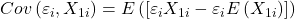 \displaystyle Cov\left( {{\varepsilon _i},{X_{1i}}} \right) = E\left( {\left[ {{\varepsilon _i}{X_{1i}} - {\varepsilon _i}E\left( {{X_{1i}}} \right)} \right]} \right)