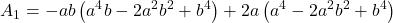 \displaystyle {A_1} =  - ab\left( {{a^4}b - 2{a^2}{b^2} + {b^4}} \right) + 2a\left( {{a^4} - 2{a^2}{b^2} + {b^4}} \right)