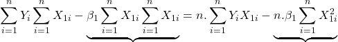 \displaystyle \sum\limits_{i = 1}^n {{Y_i}} \sum\limits_{i = 1}^n {{X_{1i}}}  - \underbrace {{\beta _1}\sum\limits_{i = 1}^n {{X_{1i}}} \sum\limits_{i = 1}^n {{X_{1i}}} }_{} = n.\sum\limits_{i = 1}^n {{Y_i}{X_{1i}}}  - \underbrace {n.{\beta _1}\sum\limits_{i = 1}^n {X_{1i}^2} }_{}