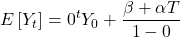 \displaystyle E\left[ {{Y_t}} \right] = {0^t}{Y_0} + \frac{{\beta  + \alpha T}}{{1 - 0}}