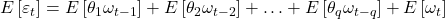 \displaystyle E\left[ {{\varepsilon _t}} \right] = E\left[ {{\theta _1}{\omega _{t - 1}}} \right] + E\left[ {{\theta _2}{\omega _{t - 2}}} \right] +  \ldots  + E\left[ {{\theta _q}{\omega _{t - q}}} \right] + E\left[ {{\omega _t}} \right]