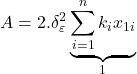 \displaystyle A = 2.\delta _\varepsilon ^2\underbrace {\sum\limits_{i = 1}^n {{k_i}{x_{1i}}} }_1