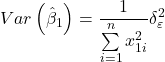 \displaystyle Var\left( {{{\hat \beta }_1}} \right) = \frac{1}{{\sum\limits_{i = 1}^n {x_{1i}^2} }}\delta _\varepsilon ^2