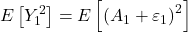 \displaystyle E\left[ {Y_1^2} \right] = E\left[ {{{\left( {{A_1} + {\varepsilon _1}} \right)}^2}} \right]