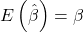 \displaystyle E\left( {\hat \beta } \right) = \beta  
