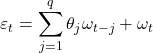 \displaystyle {\varepsilon _t} = \sum\limits_{j = 1}^q {{\theta _j}{\omega _{t - j}}}  + {\omega _t}
