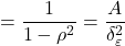 \displaystyle  = \frac{1}{{1 - {\rho ^2}}} = \frac{A}{{\delta _\varepsilon ^2}}