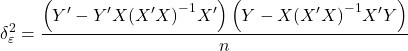 \displaystyle \delta _\varepsilon ^2 = \frac{{\left( {Y' - Y'X{{\left( {X'X} \right)}^{ - 1}}X'} \right)\left( {Y - X{{\left( {X'X} \right)}^{ - 1}}X'Y} \right)}}{n}
