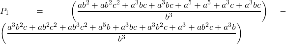 Rendered by QuickLaTeX.com \displaystyle {P_1} = \left( {\frac{{a{b^2} + a{b^2}{c^2} + {a^3}bc + {a^3}bc + {a^5} + {a^5} + {a^3}c + {a^3}bc}}{{{b^3}}}} \right) - \left( {\frac{{{a^3}{b^2}c + a{b^2}{c^2} + a{b^3}{c^2} + {a^5}b + {a^3}bc + {a^3}{b^2}c + {a^3} + a{b^2}c + {a^3}b}}{{{b^3}}}} \right)