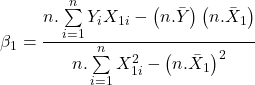 \displaystyle {\beta _1} = \frac{{n.\sum\limits_{i = 1}^n {{Y_i}{X_{1i}}}  - \left( {n.\bar Y} \right)\left( {n.{{\bar X}_1}} \right)}}{{n.\sum\limits_{i = 1}^n {X_{1i}^2}  - {{\left( {n.{{\bar X}_1}} \right)}^2}}}